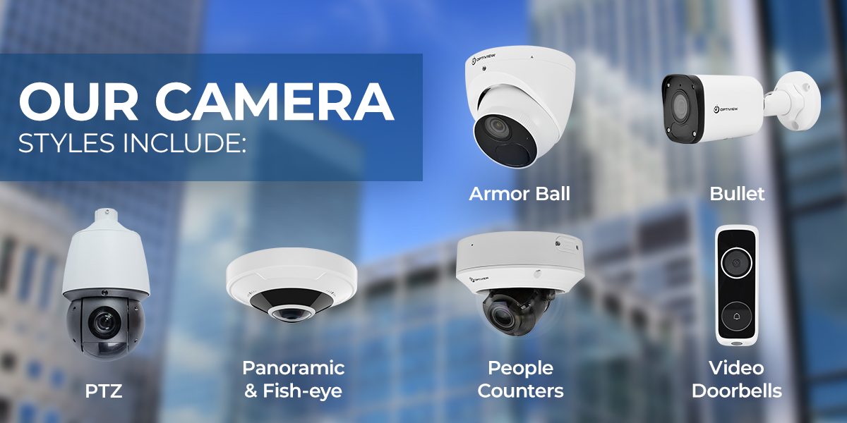 Optiview - Camera Styles Include - Armor Ball, Bullet, PTZ, Panoramic, Fish-eye, People counter, Video Doorbell
